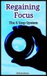 Regaining Focus : The 6 Step System... - Bild 1