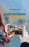 How to make great nature photographs with your smartphone (eBook, ePUB)