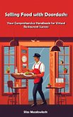 Selling Food with Doordash: Your Comprehensive Handbook for Virtual Restaurant Success (eBook, ePUB)