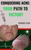 Conquering Acne: Your Path to Victory (eBook, ePUB)