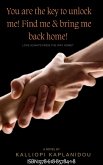 You Are The Key To Unlock Me Find Me & Bring Me Back Home (eBook, ePUB)