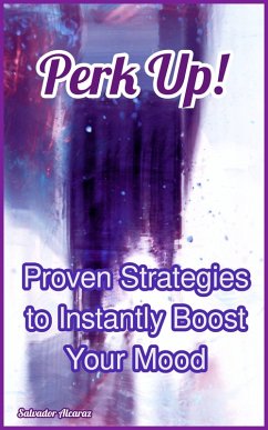 Cover Perk Up! Proven Strategies to Instantly Boost Your Mood (eBook, ePUB)