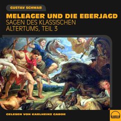 Meleager und die Eberjagd (Sagen des klassischen Altertums, Teil 3) (MP3-Download) - Schwab, Gustav