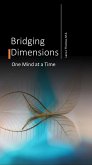 Bridging Dimensions One Mind at a Time (Telepathic Communications, #1) (eBook, ePUB) Bridging Dimensions One Mind at a Time (Telepathic Communications, #1) (eBook, ePUB)