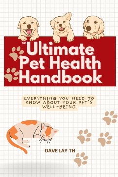 Cover The Ultimate Pet Health Handbook - Everything You Need to Know about Your Pet's Well-Being (eBook, ePUB)