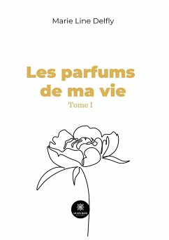 Les parfums de ma vie - Tome 1 (eBook, ePUB) - Delfly, Marie Line