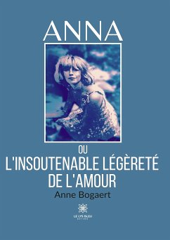 Anna ou l’insoutenable légèreté de l’amour (eBook, ePUB) - Bogaert, Anne