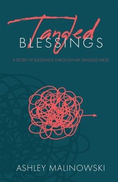 Tangled Blessings: A Story of Blessings Through My Tangled Mess - Malinowski, Ashley