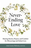 Never-Ending Love: Sharing Stories, Prayers, and Comfort for Pregnancy and Infant Loss