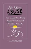 No More Abuse: How To Leave Your Abuser, Reconnect with Yourself & Create a New Life