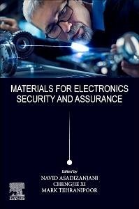 Materials for Electronics Security and Assurance - Asadizanjani, Navid; Xi, Chengjie; Tehranipoor, Mark M