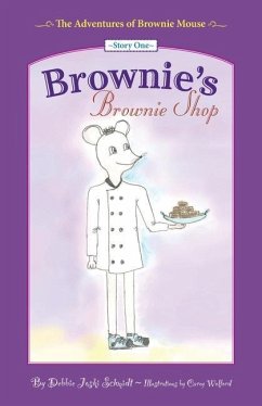 The Adventures of Brownie Mouse: Story One: Brownie's Brownie Shop - Schmidt, Debbie Joski