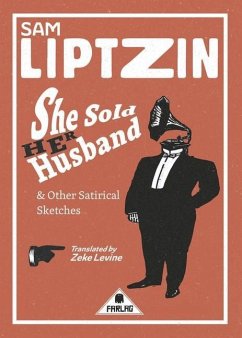She Sold Her Husband and Other Satirical Sketches - Liptzin, Sam