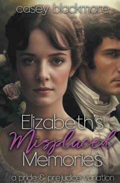 Elizabeth's Misplaced Memories: A Pride and Prejudice Variation - Blackmore, Casey