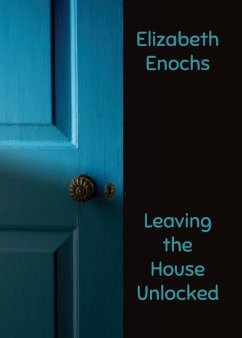 Leaving the House Unlocked - Enochs, Elizabeth