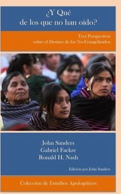 ¿Y Qué de los que no han oído?: Tres Perspectivas sobre el destino de los no evangelizados - Fackre, Gabriel; Nash, Ronald H.