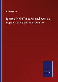 Rhymes for the Times: Original Poems on Popery, Slavery, and Intemperance - Anonymous