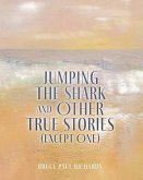 Jumping The Shark And Other True Stories (Except One)