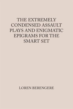 The Extremely Condensed Assault Plays and Enigmatic Epigrams for the Smart Set - Berengere, Loren