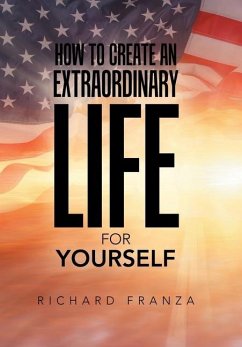 How to Create an Extraordinary Life for Yourself - Franza, Richard