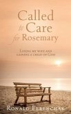Called to Care for Rosemary: Losing my wife and gaining a child of God