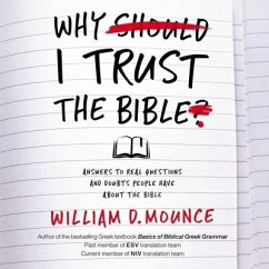 Why I Trust the Bible: Answers to Real Questions and Doubts People Have about the Bible - Mounce, William D.