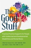 The Good Stuff: Practical Positive Supports for People with Intellectual and Developmental Disabilities and Mental Illness