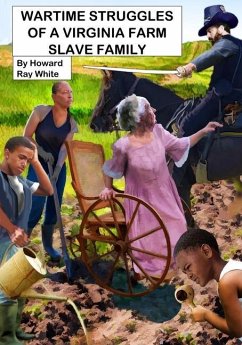 Wartime Struggles of a Virginia Farm Slave Family - White, Howard Ray