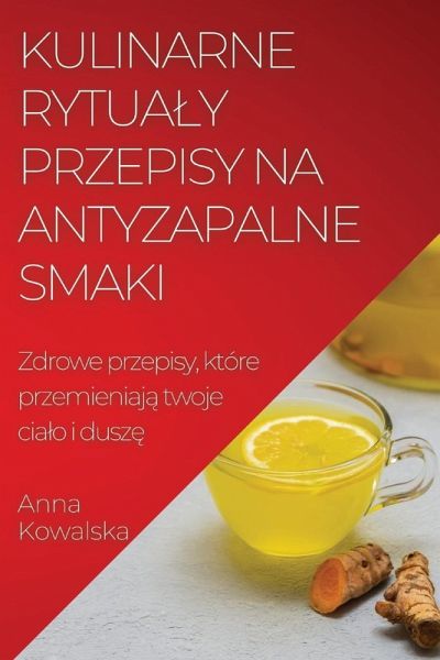 Kulinarne rytua¿y Przepisy na antyzapalne smaki Kulinarne rytua¿y Przepisy na antyzapalne smaki