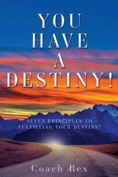 You Have a Destiny!: Seven Principles to Fulfilling Your Destiny! - Rex, Coach