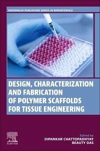 Design, Characterization and Fabrication of Polymer Scaffolds for Tissue Engineering - Chattopadhyay, Dipankar; Das, Beauty