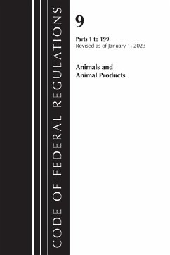 Code of Federal Regulations, Title 09 Animals and Animal Products 1-199, Revised as of January 1, 2023 - Tbd