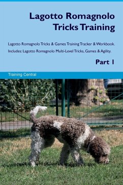 Lagotto Romagnolo Tricks Training Lagotto Romagnolo Tricks & Games Training Tracker & Workbook. Includes - Central, Training