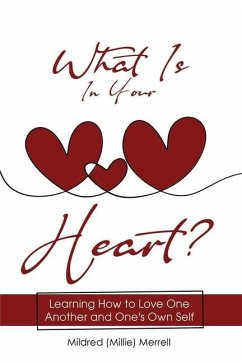 What Is In Your Heart?: Learning How to Love One Another and One's Own Self - Merrell, Mildred (Millie)