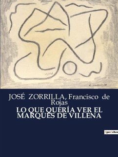 LO QUE QUERÍA VER EL MARQUÉS DE VILLENA - de Rojas, Francisco; Zorrilla, José