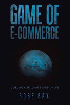 Game of E-Commerce: Building a Brilliant Brand Online. - Bay, Rose