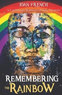 Remembering the Rainbow: A Caribbean Woman's Poetic Memoir - French, Joan