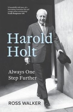 Harold Holt: Always One Step Further - Walker, Ross