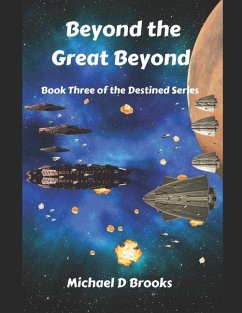 Beyond the Great Beyond: Book Three of the Destined Series - Brooks, Michael D.