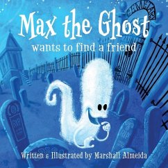 Max the Ghost: wants to find a friend - Almeida, Marshall A.