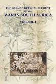 The German Official Account of the the War in South Africa: Volume 1