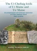 The Uí Chellaig Lords of Uí Maine and Tír Maine: An Archaeological and Landscape Exploration of a Later Medieval Inland Gaelic Lordship