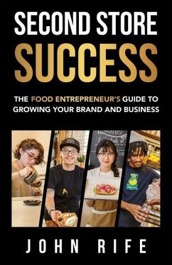 Second Store Success: The Food Entrepreneur's Guide to Growing Your Brand and Business - Rife, John