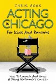 Acting In Chicago For Kids And Parents: How To Launch And Grow A Young Performer's Career