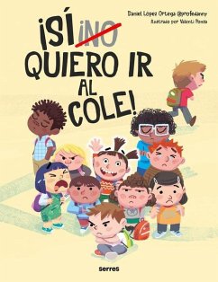 ¡(No) Quiero IR Al Cole! / I (Don't) Do Want to Go to School! - Ortega, Daniel López