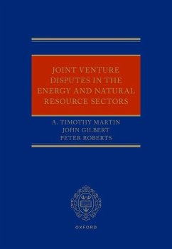 Joint Venture Disputes in the Energy and Natural Resource Sectors - Martin, A Timothy; Gilbert, John; Roberts, Peter