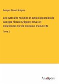 Les livres des miracles et autres opuscoles de Georges Florent Grégoire; Revus et collationnes sur de nouveaux manuscrits