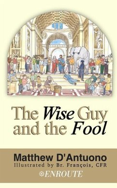 The Wise Guy and the Fool: A Philosophical Odyssey from Modern Error to Truth - D'Antuono, Matthew