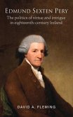 Edmund Sexten Pery: The Politics of Virtue and Intrigue in Eighteenth-Century Ireland