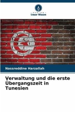 Verwaltung und die erste Übergangszeit in Tunesien - Harzallah, Nassreddine